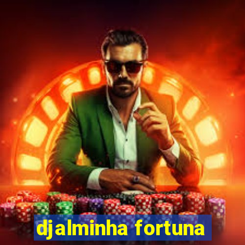 djalminha fortuna